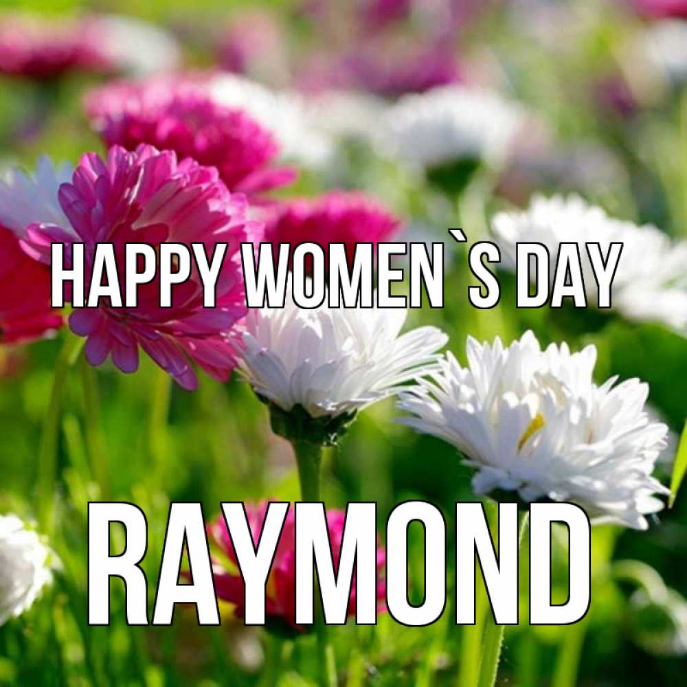 Greetings card с именем, Raymond happy women`s day международный женский день 1 Greetings with text for free download 